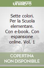 Sette colori. Per la Scuola elementare. Con e-book. Con espansione online. Vol. 1 libro