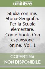 Studia con me. Storia-Geografia. Per la Scuola elementare. Con e-book. Con espansione online. Vol. 1 libro