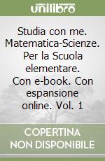 Studia con me. Matematica-Scienze. Per la Scuola elementare. Con e-book. Con espansione online. Vol. 1 libro