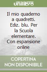 Il mio quaderno a quadretti. Ediz. blu. Per la Scuola elementare. Con espansione online libro