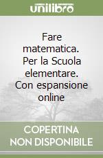 Fare matematica. Per la Scuola elementare. Con espansione online libro