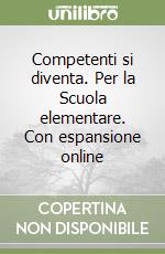 Competenti si diventa. Per la Scuola elementare. Con espansione online libro