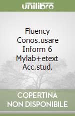 Fluency Conos.usare Inform 6 Mylab+etext Acc.stud.