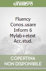 Fluency Conos.usare Inform 6 Mylab+etext Acc.stud. libro