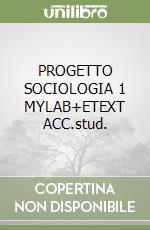 PROGETTO SOCIOLOGIA 1 MYLAB+ETEXT ACC.stud. libro