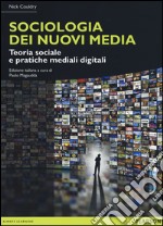 Sociologia dei nuovi media - Teoria sociale e pratiche mediali digitali 