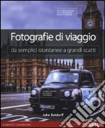 Fotografie di viaggio. Da semplici istantanee a grandi scatti