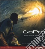 GoPro. Guida al video professionale libro