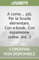 A come... più. Per la Scuola elementare. Con e-book. Con espansione online. Vol. 3 libro