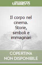 Il corpo nel cinema. Storie, simboli e immaginari libro