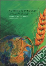 Nutrire il pianeta? Per un'alimentazione giusta, sostenibile, conviviale libro