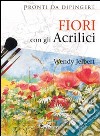 Fiori con gli acrilici. Ediz. illustrata libro di Jelbert Wendy