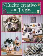 Cucito creativo con Tilda. 30 originali progetti fatti a mano libro