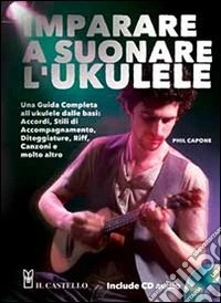 Imparare a suonare l'ukulele. Con CD Audio