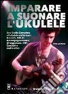 Imparare a suonare l'ukulele. Con CD Audio libro
