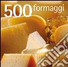 500 formaggi libro