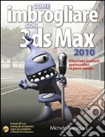 Come imbrogliare con 3DS Max 2010. Con CD-ROM libro