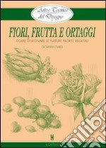 Fiori, frutta e ortaggi. Ediz. illustrata libro