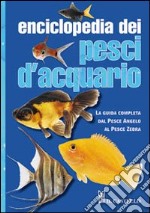 Enciclopedia dei pesci d'acquario. Ediz. illustrata libro