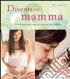 Diventare mamma. Gravidanza, parto e primi dieci mesi del bambino libro