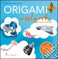 Origami volanti. Ediz. illustrata libro