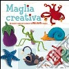 Maglia creativa. 20 progetti unici per realizzare amigurumi a maglia libro