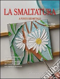 La Smaltatura a fuoco dei metalli