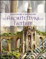 Disegnare e dipingere architettura fantasy libro