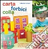 Carta forbici colla. Ediz. illustrata libro di Woram Catherine