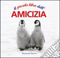 Il piccolo libro dell'amicizia