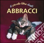 Il piccolo libro degli abbracci libro