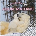 Il piccolo libro dell'amore materno libro