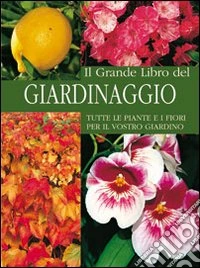 Il grande libro del giardinaggio. Ediz. illustrata libro