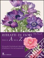 Ritratti di fiori dalla A alla Z libro