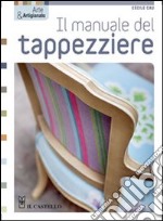 Il manuale del tappezziere. Ediz. illustrata libro