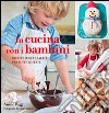 In cucina con i bambini. Ricette dolci e salate per tutte le feste libro di Rigg Annie