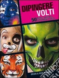 Dipingere volti. 50 modelli originali per bambini e adulti libro