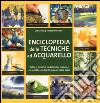 Enciclopedia delle tecniche ad acquerello. Ediz. illustrata libro