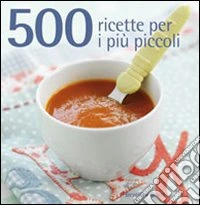 500 ricette per i più piccoli
