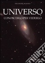 Universo. Conoscerlo per vederlo libro