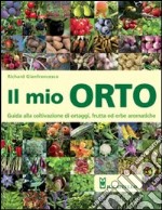 Il mio orto. Guida alla coltivazione di ortaggi, frutta ed erbe aromatiche libro