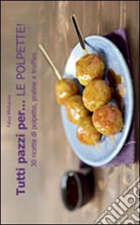 Tutti pazzi per... le polpette! libro