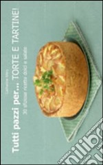 Tutti pazzi per... torte e tartine! libro