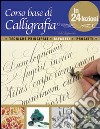 Corso base di calligrafia in 24 lezioni libro