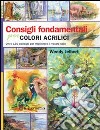 Consigli fondamentali per colori acrilici libro di Jelbert Wendy