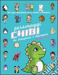 Disegnare e dipingere personaggi chibi libro