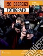 150 esercizi per prepararvi alla carriera di fotografo libro