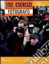 150 esercizi per prepararvi alla carriera di fotografo libro di Easterby John