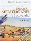 Paesaggi mediterranei ad acquarello. Ediz. illustrata libro di Kersey Geoff