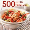 500 ricette dietetiche. Ediz. a colori libro di Gray Deborah